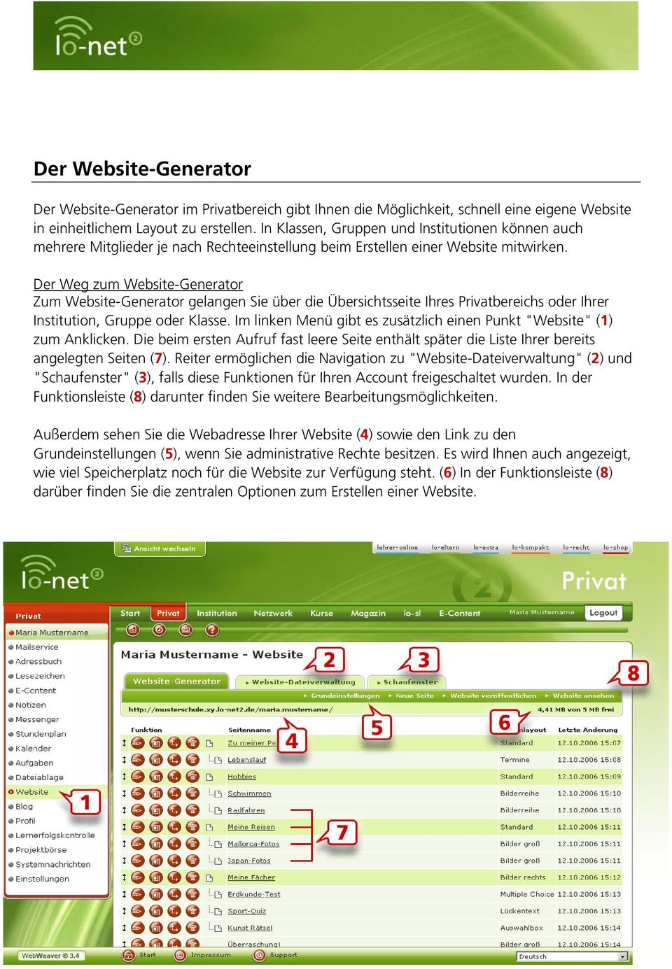 Der Weg zum Website-Generator Zum Website-Generator gelangen Sie über die Übersichtsseite Ihres Privatbereichs oder Ihrer Institution, Gruppe oder Klasse.