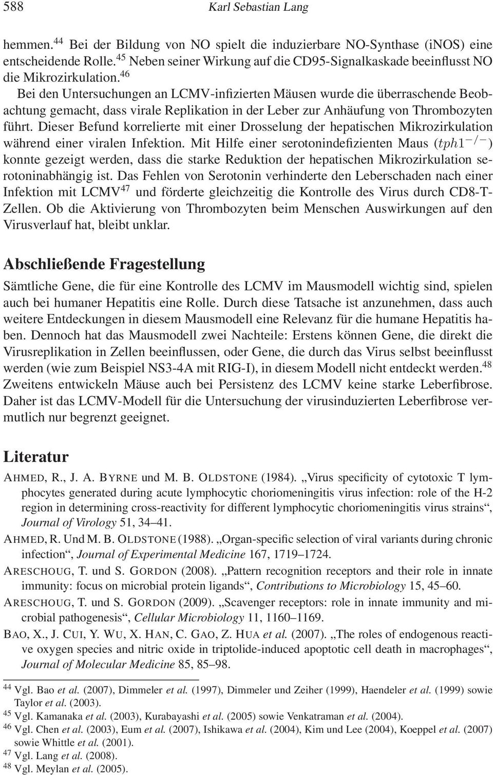 46 Bei den Untersuchungen an LCMV-infizierten Mäusen wurde die überraschende Beobachtung gemacht, dass virale Replikation in der Leber zur Anhäufung von Thrombozyten führt.