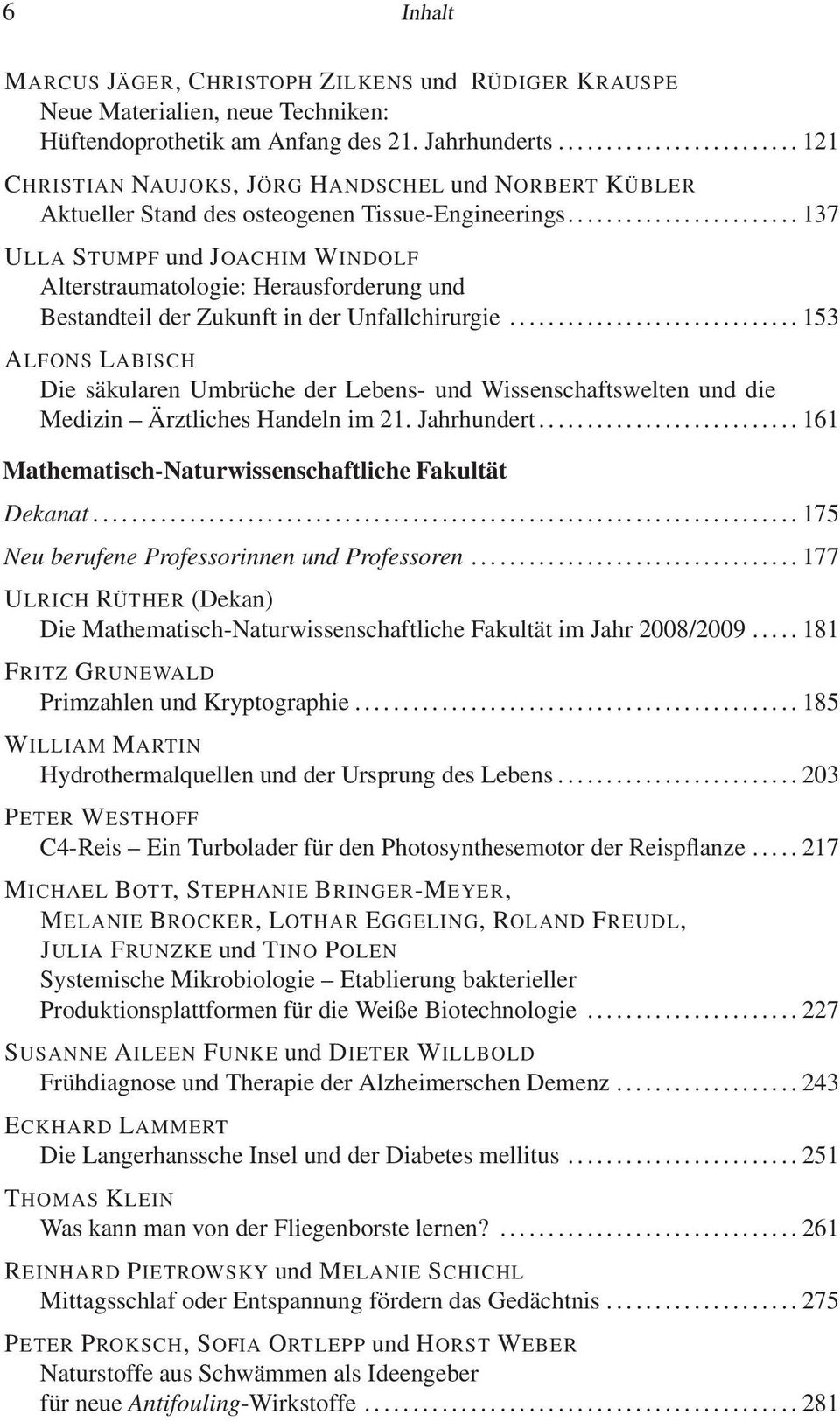 ....................... 137 ULLA STUMPF und JOACHIM WINDOLF Alterstraumatologie: Herausforderung und Bestandteil der Zukunft in der Unfallchirurgie.