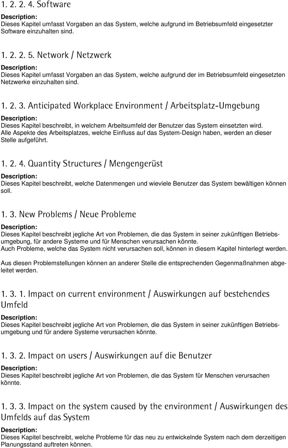 Anticipated Workplace Environment / Arbeitsplatz-Umgebung Dieses Kapitel beschreibt, in welchem Arbeitsumfeld der Benutzer das System einsetzten wird.