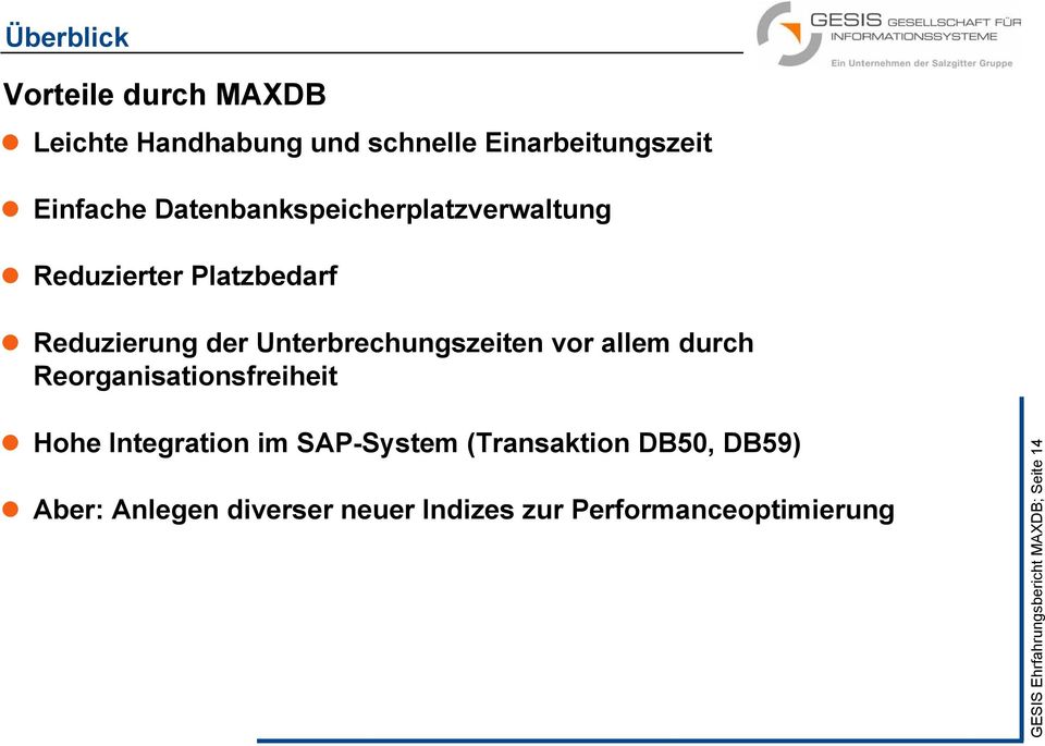 vor allem durch Reorganisationsfreiheit Hohe Integration im SAP-System (Transaktion DB50, DB59)