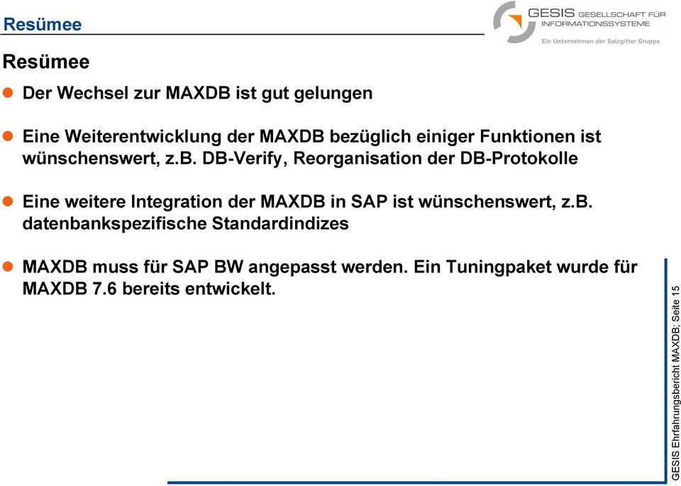 DB-Verify, Reorganisation der DB-Protokolle Eine weitere Integration der MAXDB in SAP ist wünschenswert,