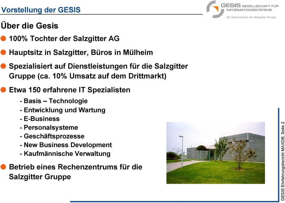 10% Umsatz auf dem Drittmarkt) Etwa 150 erfahrene IT Spezialisten - Basis Technologie - Entwicklung und Wartung -