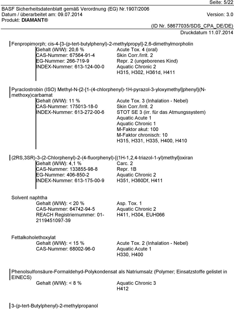 2 (ungeborenes Kind) INDEX-Nummer: 613-124-00-0 Aquatic Chronic 2 H315, H302, H361d, H411 Pyraclostrobin (ISO) Methyl-N-{2-[1-(4-chlorphenyl)-1H-pyrazol-3-yloxymethyl]phenyl}(Nmethoxy)carbamat Gehalt