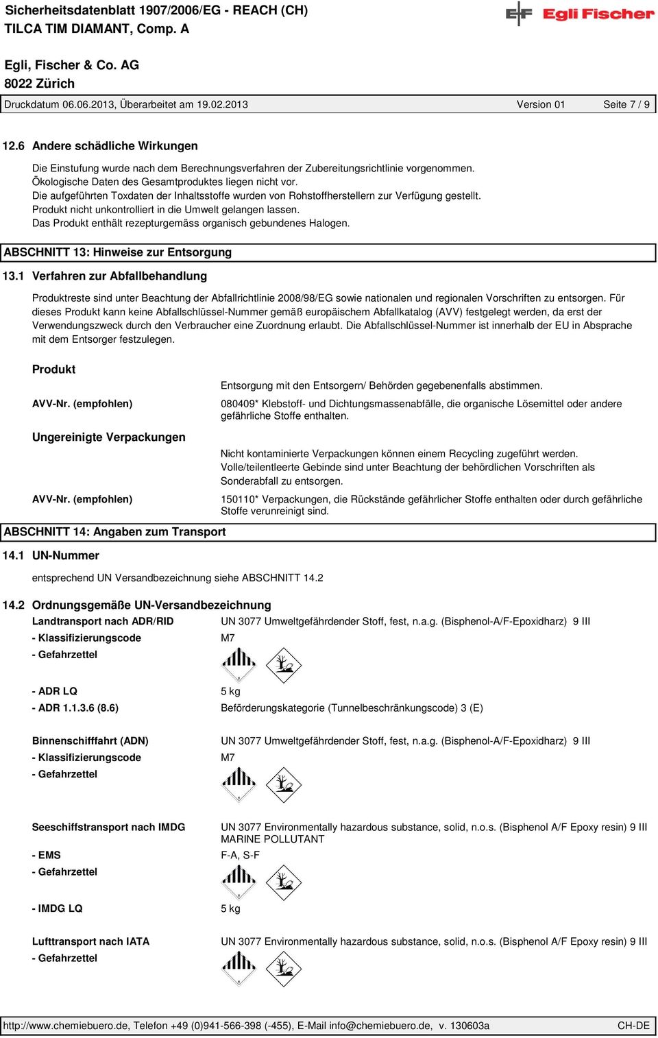 Die aufgeführten Toxdaten der Inhaltsstoffe wurden von Rohstoffherstellern zur Verfügung gestellt. Produkt nicht unkontrolliert in die Umwelt gelangen lassen.