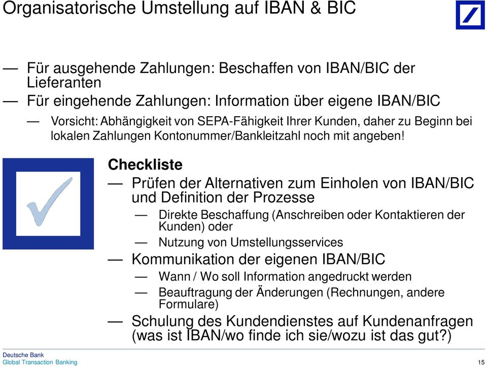 Checkliste Prüfen der Alternativen zum Einholen von IBAN/BIC und Definition der Prozesse Direkte Beschaffung (Anschreiben oder Kontaktieren der Kunden) oder Nutzung von
