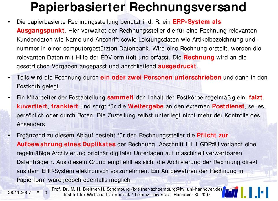 Wird eine Rechnung erstellt, werden die relevanten Daten mit Hilfe der EDV ermittelt und erfasst. Die Rechnung wird an die gesetzlichen Vorgaben angepasst und anschließend ausgedruckt.