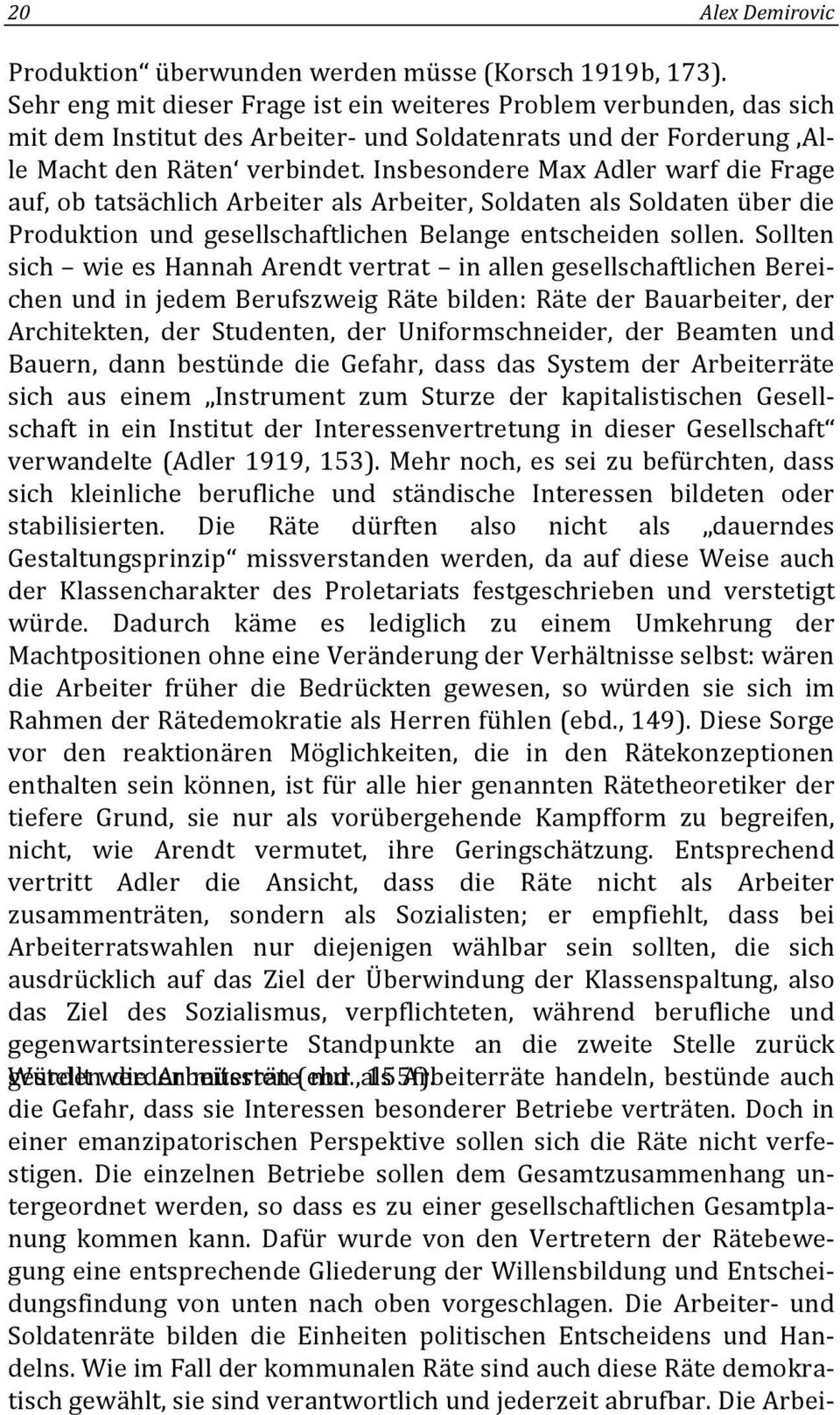 insbesonderemaxadlerwarfdiefrage auf,obtatsächlicharbeiteralsarbeiter,soldatenalssoldatenüberdie Produktion und gesellschaftlichen Belange entscheiden sollen.