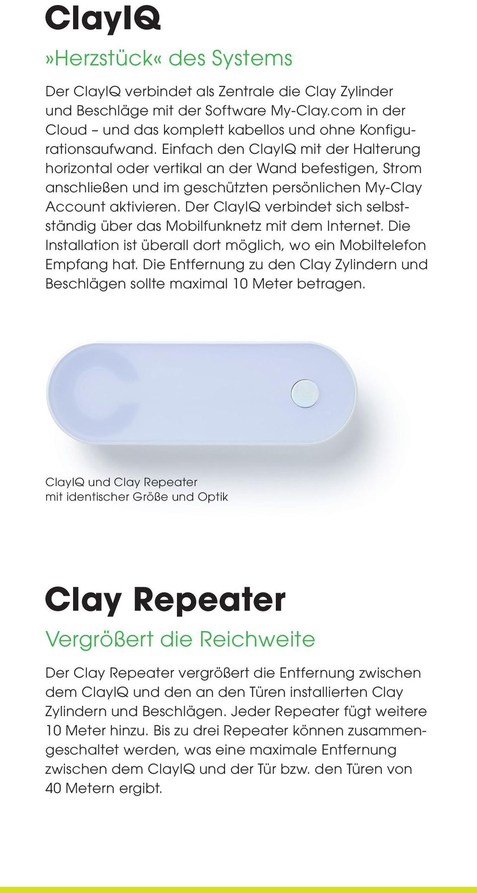 Der ClayIQ verbindet sich selbstständig über das Mobilfunknetz mit dem Internet. Die Installation ist überall dort möglich, wo ein Mobiltelefon Empfang hat.