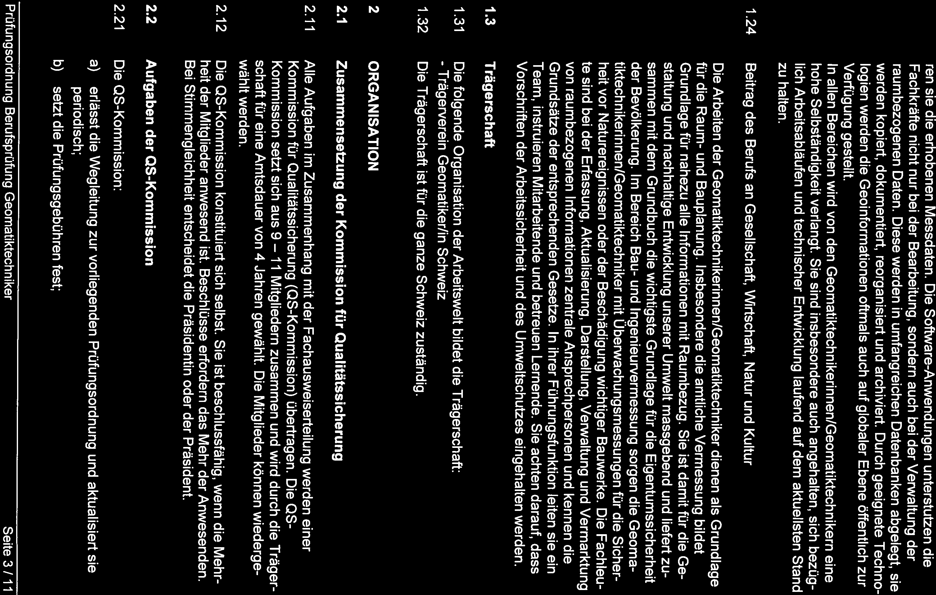 In allen Bereichen wird von den Geomatiktechnikerinnen/Geomatiktechnikern eine lich Arbeitsabläufen und technischer Entwicklung laufend auf dem aktuellsten Stand Verfügung gestellt.