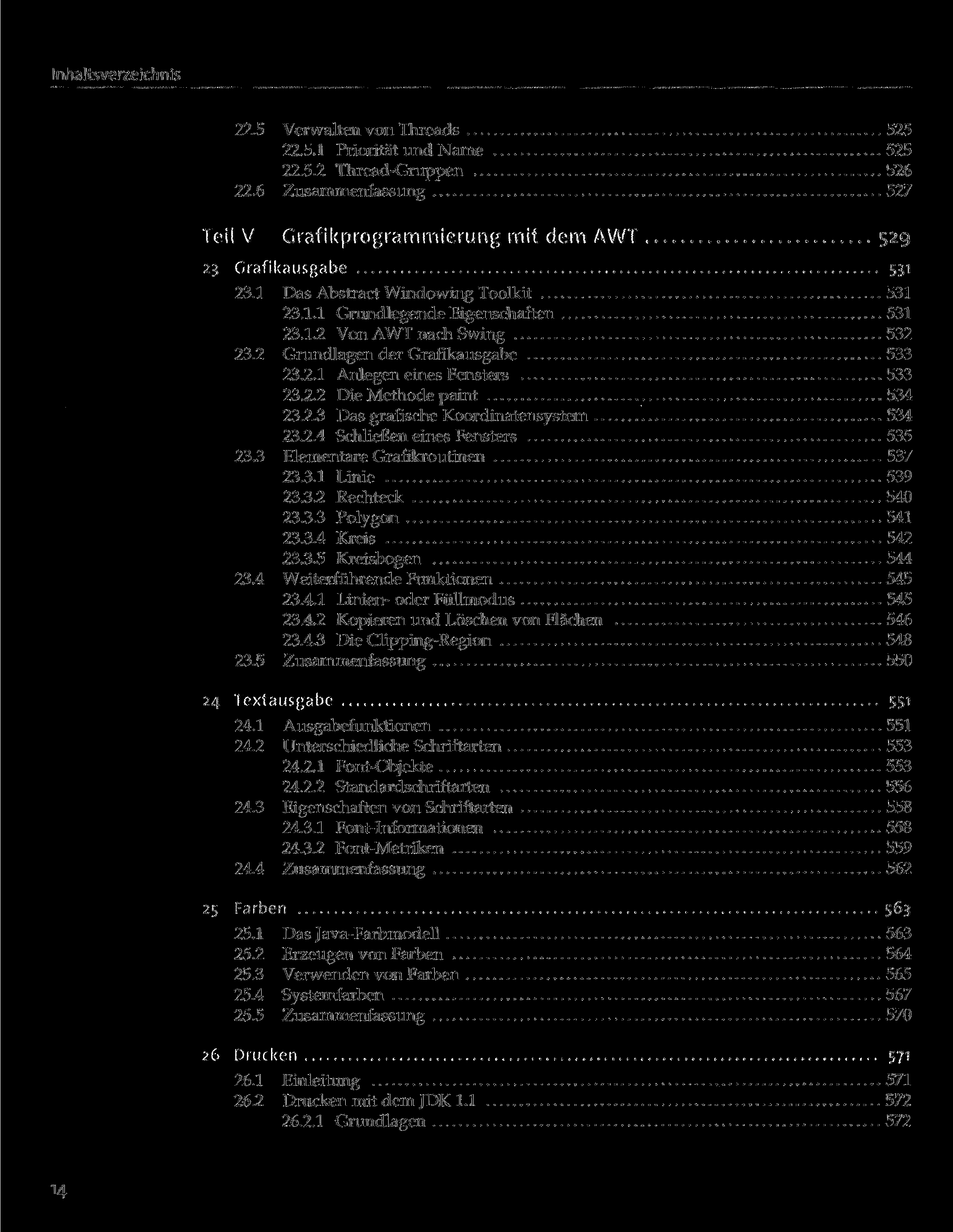 22.5 Verwalten von Threads 525 22.5.1 Priorität und Name 525 22.5.2 Thread-Gruppen 526 22.6 Zusammenfassung 527 Grafikprogrammierung mit dem AWT 529 ausgäbe 531 23.