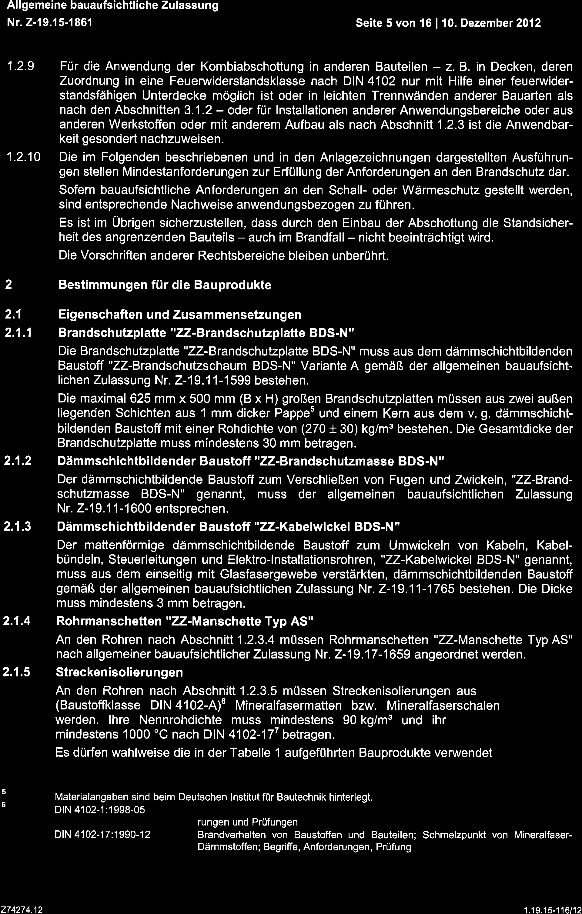 Deutsches Allgemeine bauaufsichtliche Zulassung Nr.2.19.15-1861 Seite 5 von 16 10. Dezember 2012 1.2.9 Für die Anwendung der Kombiabschottung in anderen Ba