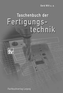 Fertigungstechnik zum Nachschlagen. Witt Taschenbuch der Fertigungstechnik 448 Seiten.
