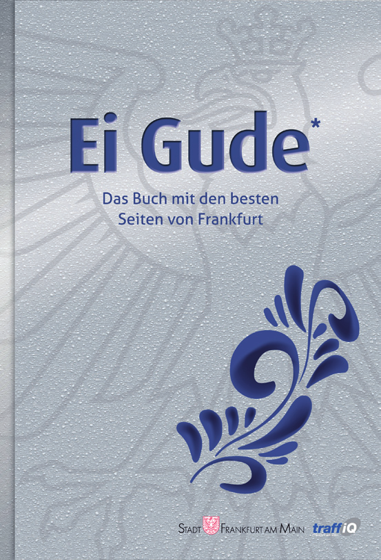 Ei Gude -Buch Stadt Frankfurt am Main Auflage 40.000 Stück jährlich Sprache Deutsch 33.000, Englisch 7.