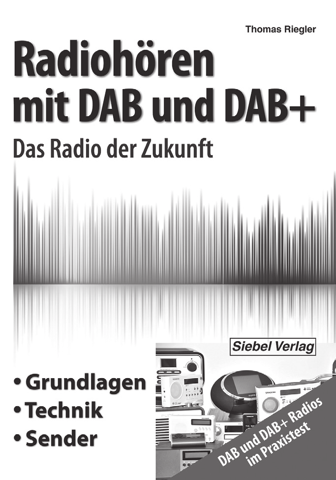 Thomas Riegler Radiohören mit DAB und DAB+ Das Radio der Zukunft 248 Seiten, 298 Abbildungen, Format 14,8 22 cm, VTH-Best.-Nr.