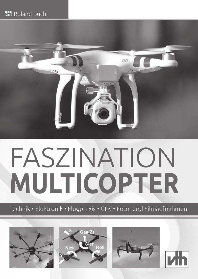 Roland Büchi Faszination Multicopter Technik Elektronik Flugpraxis GPS Foto- und Filmaufnahmen 144 Seiten, Format 16,5 x 23 cm, 80 Abbildungen, Best.-Nr.
