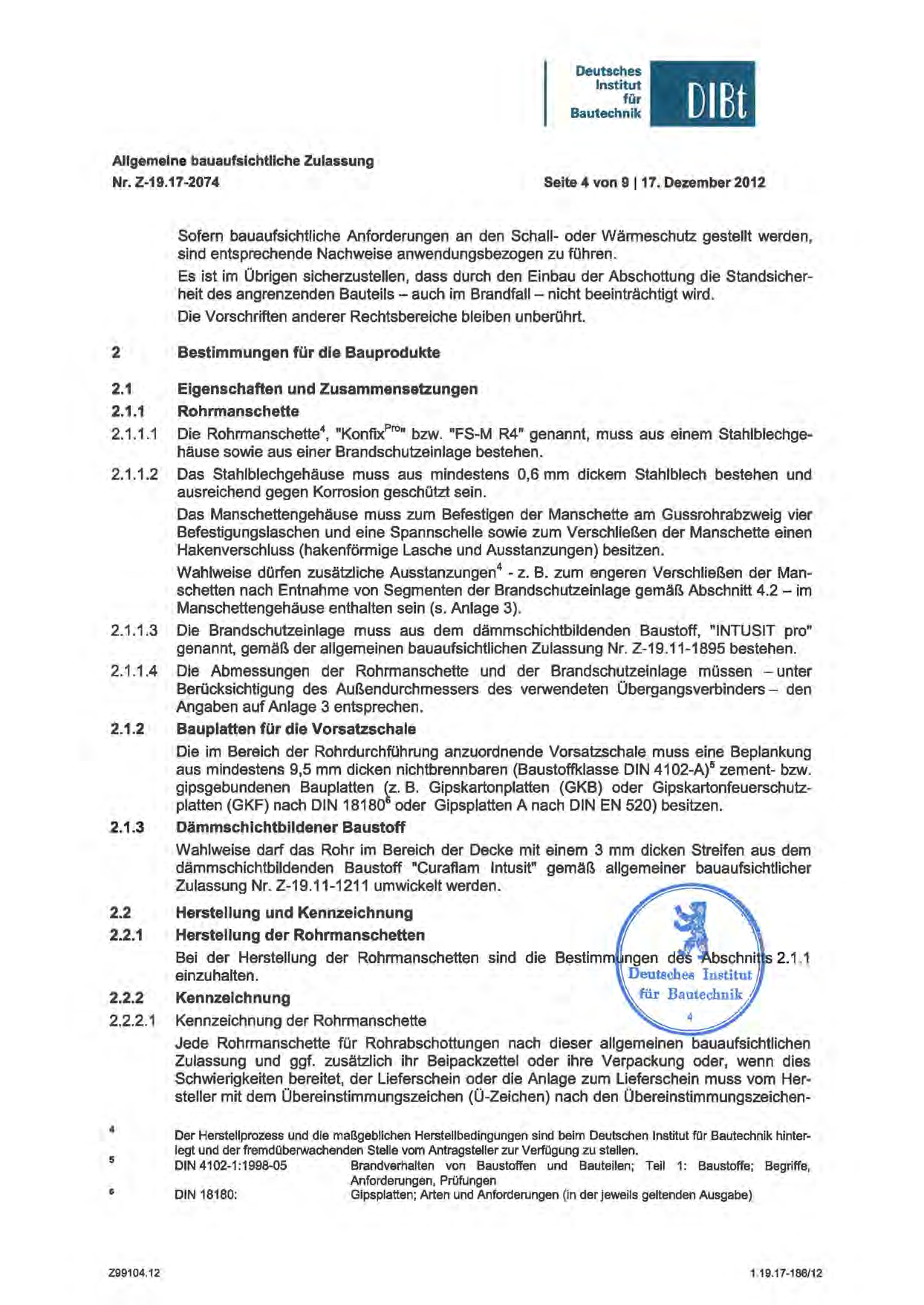 OIEt Nr. Z-19.17-2074 Seite 4 von 9 117. Dezember 2012 Sofern bauaufsichtliche Anforderungen an den Schall- oder Wärmeschutz gestellt werden, sind entsprechende Nachweise anwendungsbezogen zu führen.