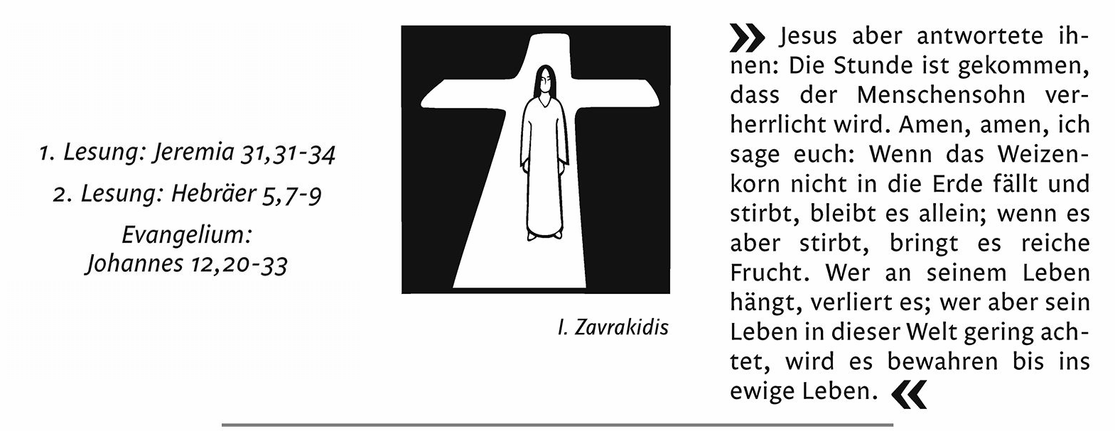 25.03. SONNTAG 5. FASTENSONNTAG HW Klinik 9.00 Uhr Hl. Messe in der Kapelle St. Hildegard Weierw. 9.15 Uhr Hl. Messe + Hedwig Schmitt Weisk. 10.30 Uhr Hl. Messe + Gisela Fett, geb. Kuhn Rappw. 10.30 Uhr Hl. Messe + Alfons Kuhn (1.