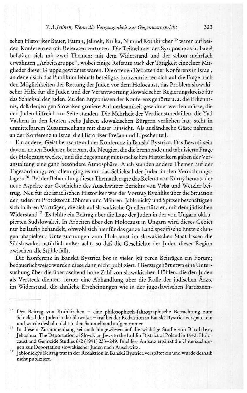 Y. A.Jelínek, Wenn die Vergangenheit zur Gegenwart spricht 323 sehen Historiker Bauer, Fatran, Jelínek, Kulka, Nir und Rothkirchen 15 waren auf beiden Konferenzen mit Referaten vertreten.