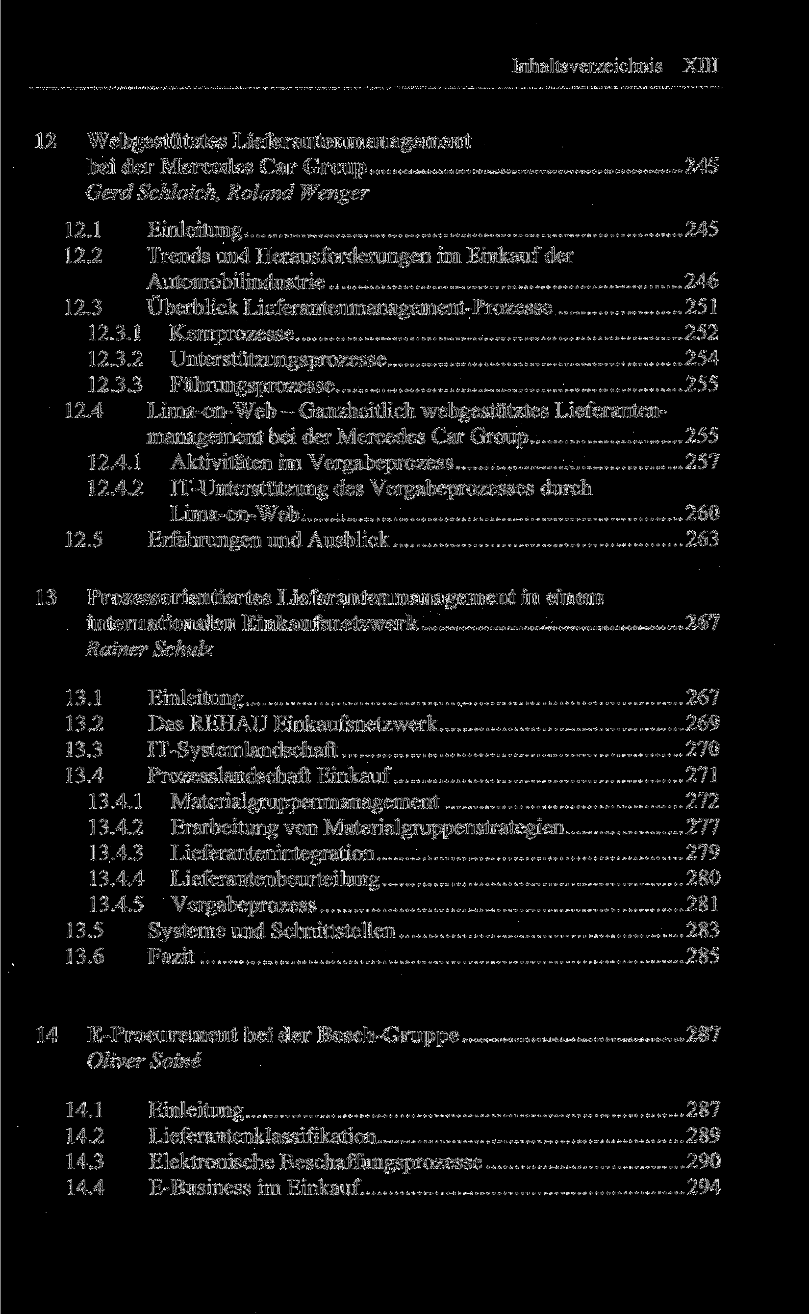 Inhaltsverzeichnis XIII 12 Webgestütztes Lieferantenmanagement bei der Mercedes Car Group 245 Gerd Schlaich, Roland Wenger 12.1 Einleitung 245 12.