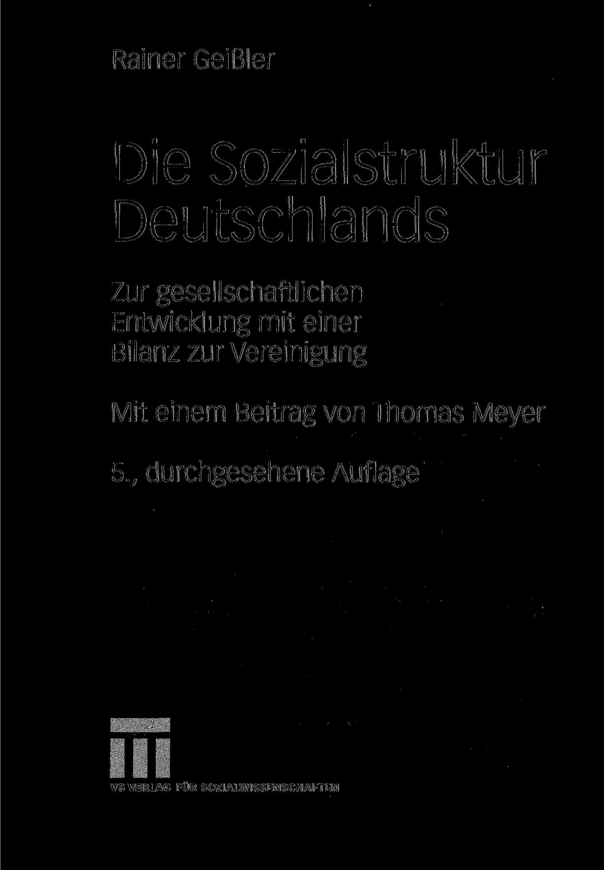 Rainer Geißler Die Sozialstruktur Deutschlands Zur gesellschaftlichen Entwicklung mit einer Bilanz zur
