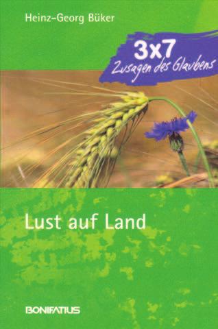 Heinz-Georg Büker Lust auf Land eine Buchrezension Lust auf Land das ist ein anregendes, ein einladendes Buch zur Reflexion.