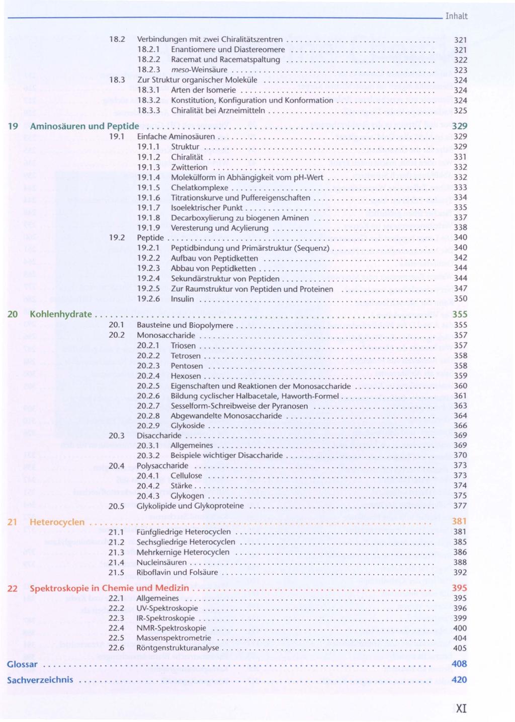 ----------------------------- Inhalt 18.2 Verbindungen mit zwei Chiralitätszentren................................. 321 18.2.1 Enantiomere und Diastereomere 321 18.2.2 Racemat und Racematspaltung 322 18.