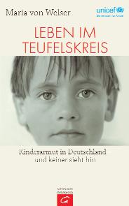 Maria von Welser Leben im Teufelskreis Gütersloher Verlagshaus 2010 ISBN 978-3-579-06895-4, 17,95 2,5 Millionen Kinder in Deutschland leben unter der Armutsgrenze, die meisten von ihnen bei allein
