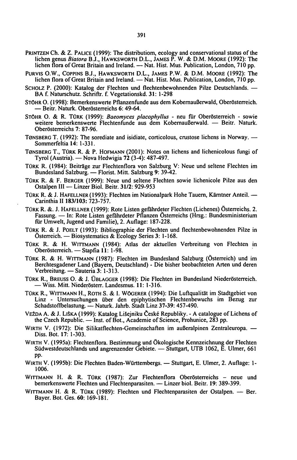 391 PRINTZEN Ch. & Z. PALICE (1999): The distribution^ ecology and conservational status of the lichen genus Biatora B.J., HAWKSWORTH D.L., JAME