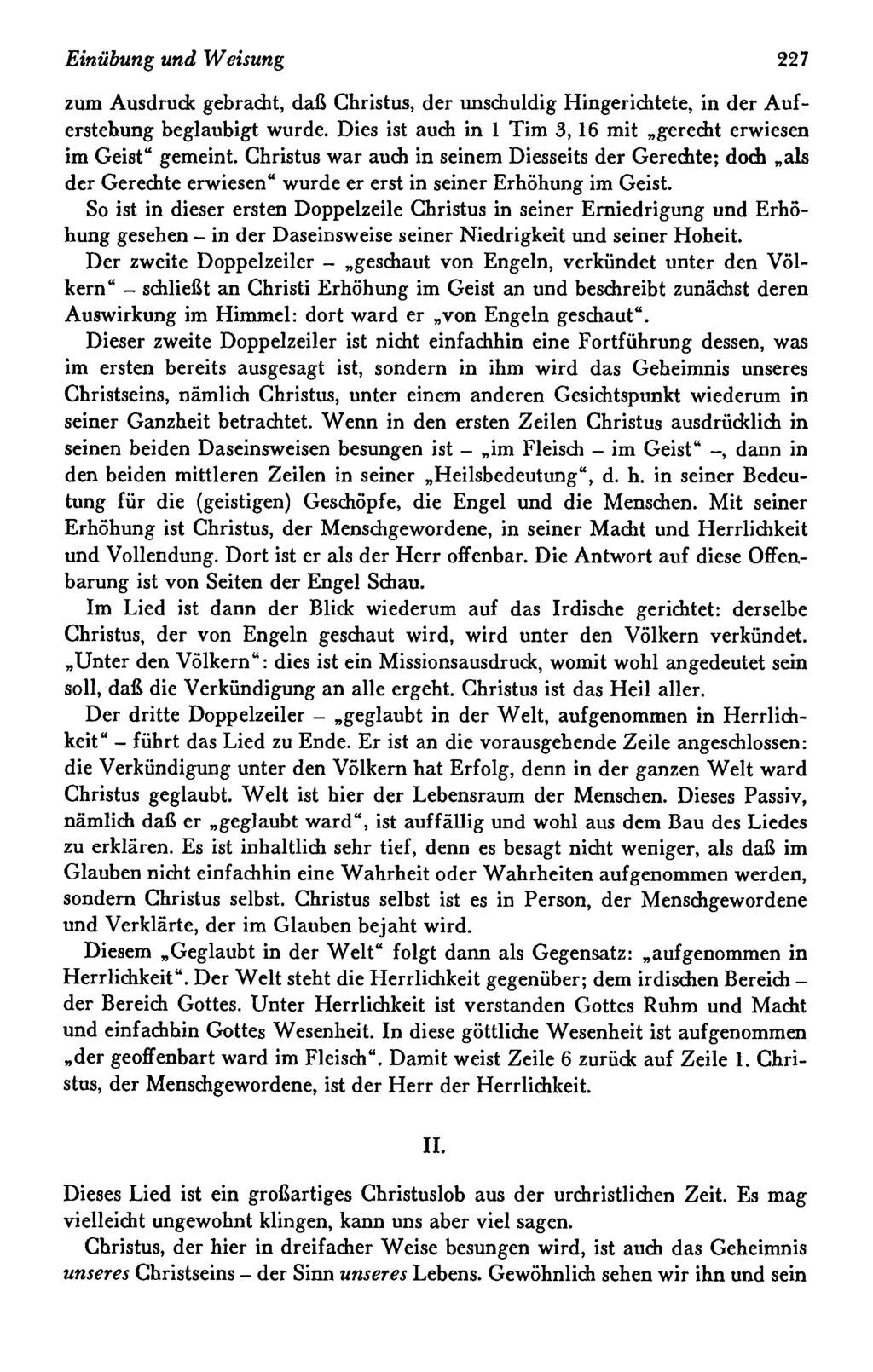 Einübung und Weisung 227 zum Ausdruck gebracht, daß Christus, der unschuldig Hingerichtete, in der Auferstehung beglaubigt wurde. Dies ist auch in 1 Tim 3, 16 mit gerecht erwiesen im Geist" gemeint.