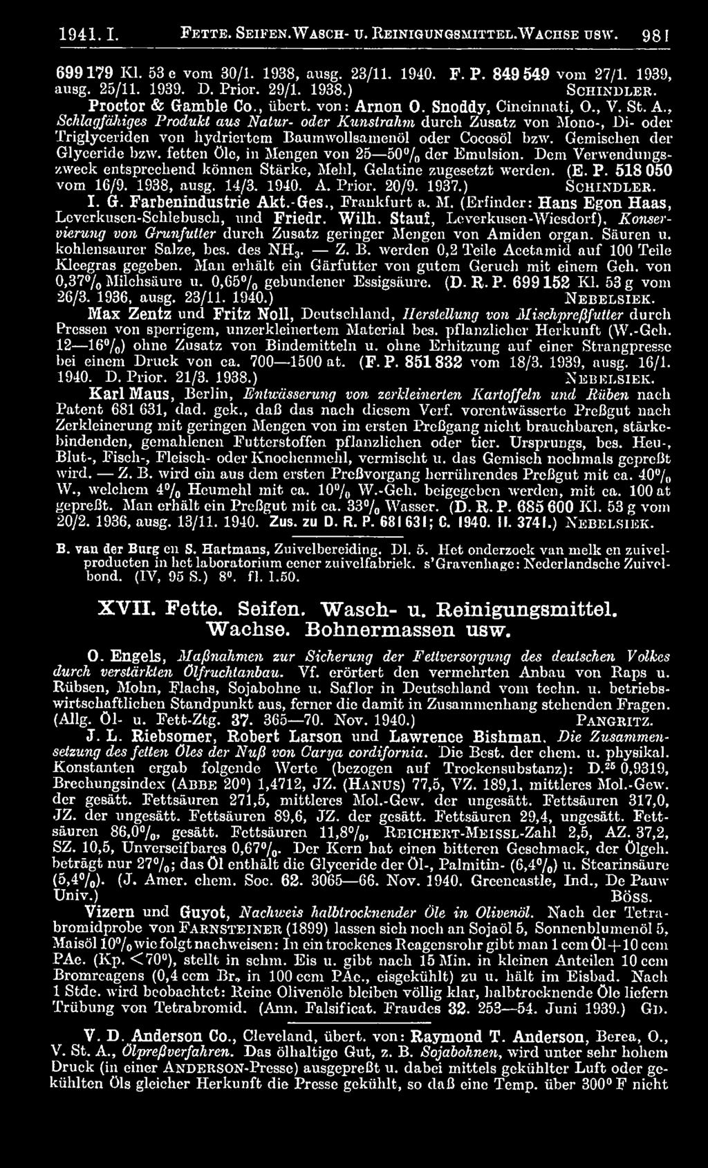 1940. A. Prior. 20/9. 1937.) S c h in d l e r. I. G. Farbenindustrie Akt.-Ges., Frankfurt a. M. (Erfinder: Hans Egon Haas, Leverkusen-Schlebusch, und Friedr. Wilh.