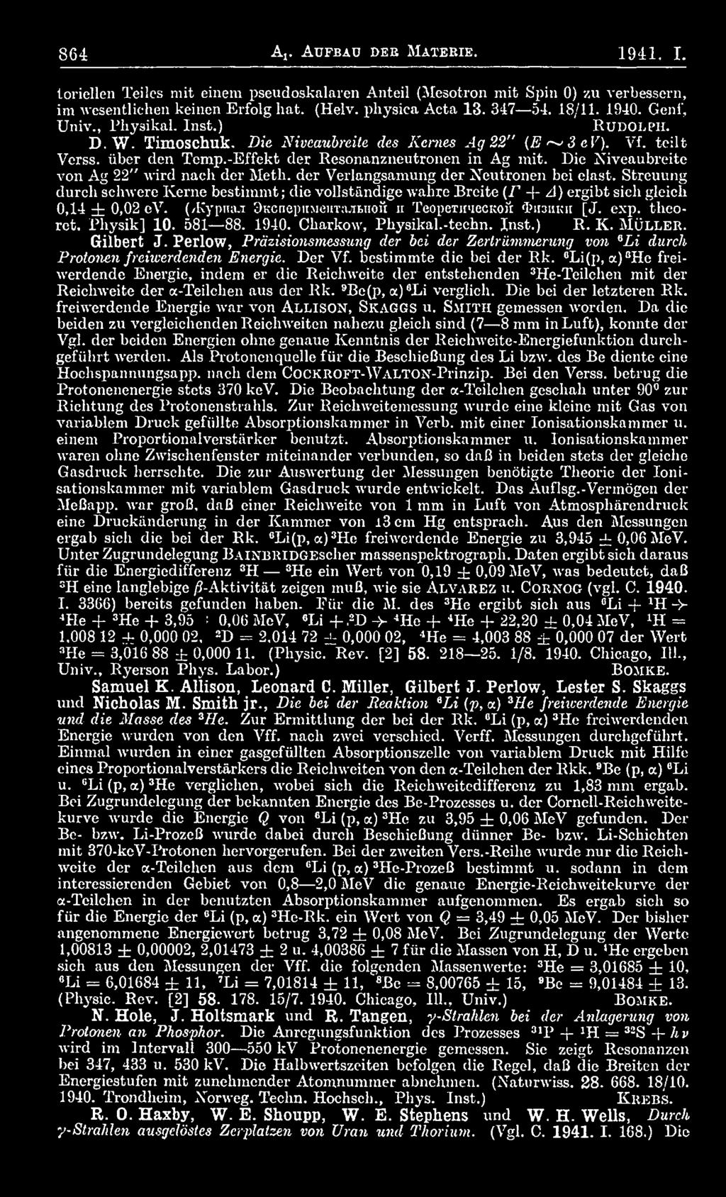 581 88. 1940. Charkow, Physikal.-teehn. Inst.) R. K. MÜLLER. Gilbert J. Perlow, Präzisionsmessung der bei der Zertrümmerung von 6L i durch Protonen freiwerdenden Energie. Der Vf.