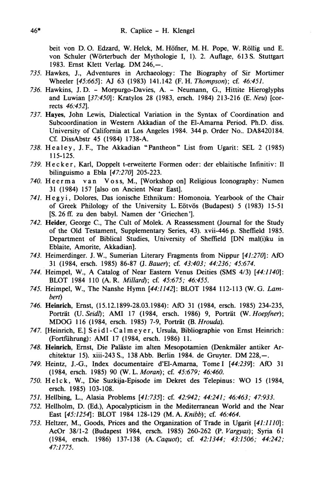 46* R. Caplice - H. Klengel beit von D. O. Edzard, W. Helck, M. Höfner, M. H. Pope, W. Röllig und E. von Schuler (Wörterbuch der Mythologie I, 1). 2. Auflage, 613 S. Stuttgart 1983.