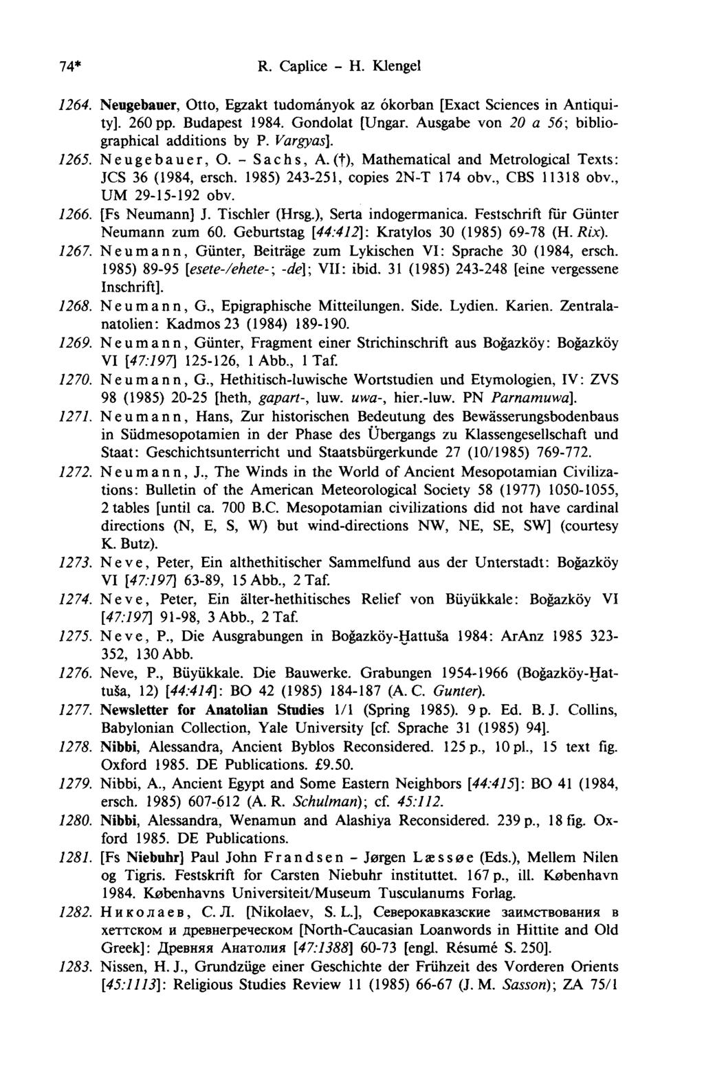74* R. Caplice - H. Klengel 1264. Neugebauer, Otto, Egzakt tudományok az ókorban [Exact Sciences in Antiquity]. 260 pp. Budapest 1984. Gondolât [Ungar.