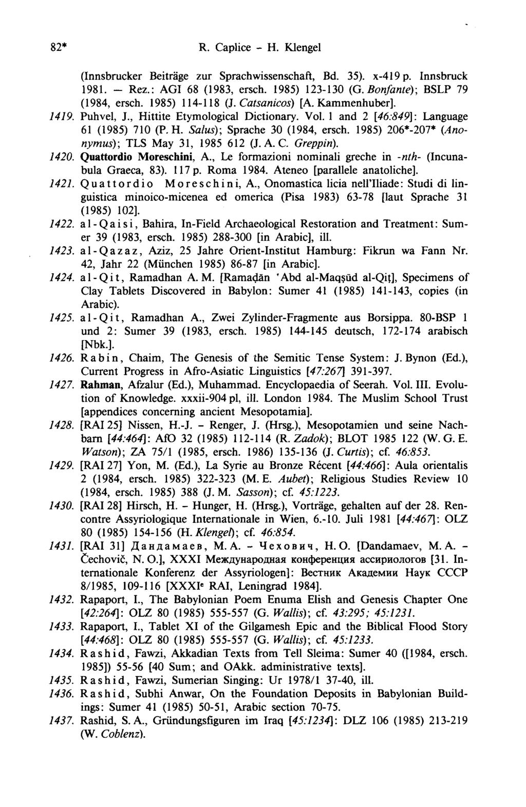 82* R. Caplice - H. Klengel (Innsbrucker Beiträge zur Sprachwissenschaft, Bd. 35).. p x419 Innsbruck 1981. - Rez.: AGI 68 (1983, ersch. 1985) 123-130 (G. Bonfante); BSLP 79 (1984, ersch.