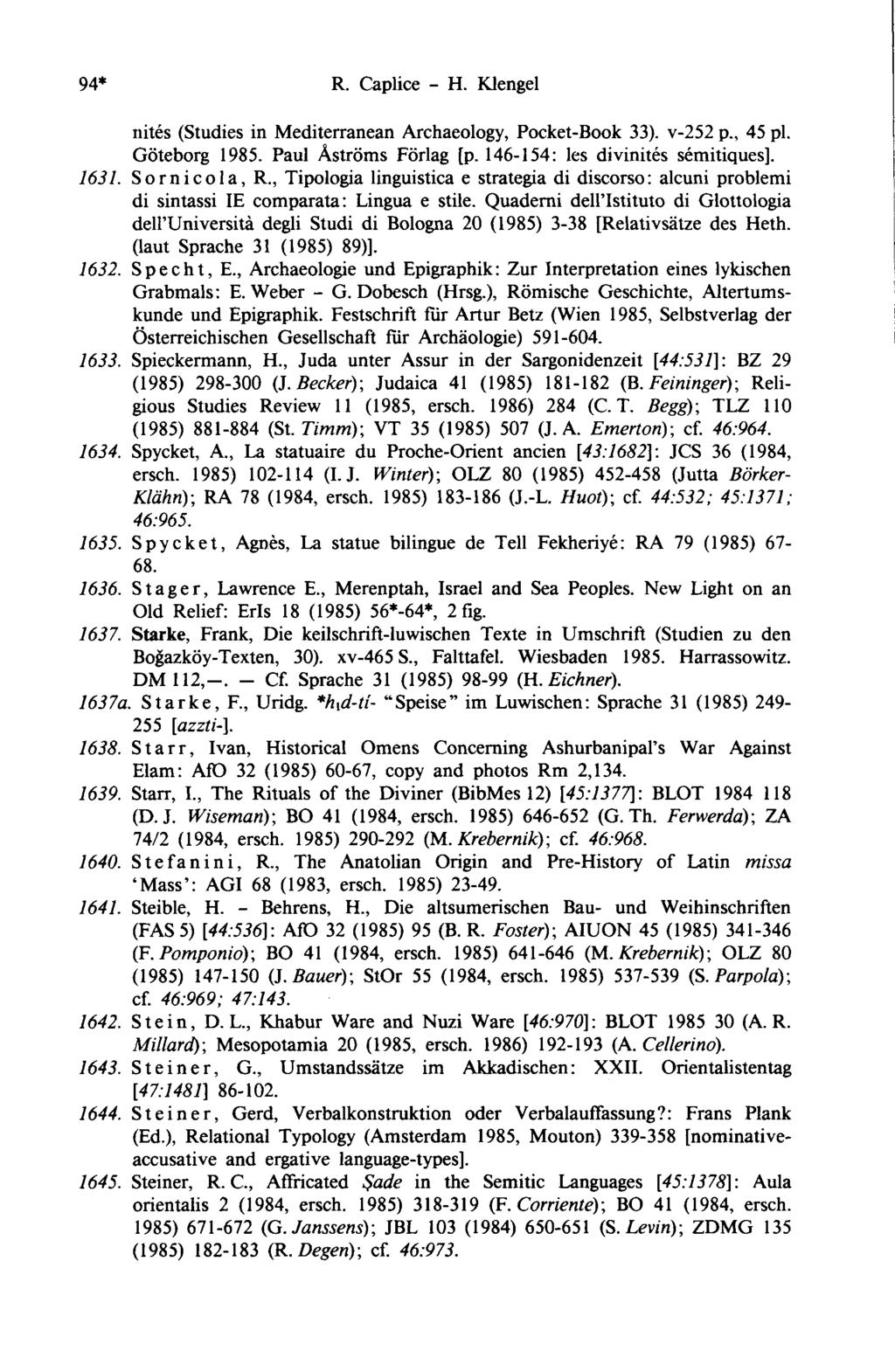 94* R. Caplice - H. Klengel nités (Studies in Mediterranean Archaeology, Pocket-Book 33). v-252 p., 45 pl. Göteborg 1985. Paul Âströms Förlag [p. 146-154: les divinités sémitiques]. 1631.