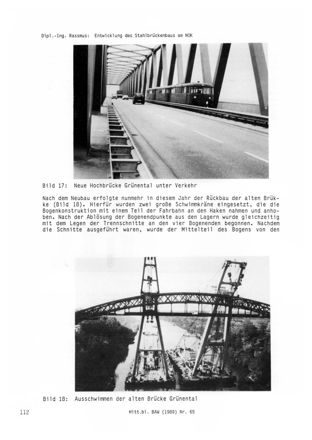 Dipl. -Ing. Rassmus: Bild 17: Neue Hochbrücke Grünental unter Verkehr Nach dem Neubau erfolgte nunmehr in diesem Jahr der Rückbau der alten Brükke (Bild 18).