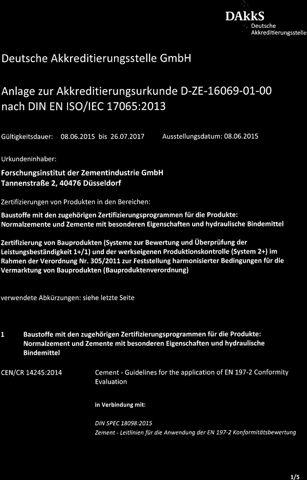 .'' '. Deutsche ' Akkreditierungsstelle Deutsche Akkreditierungsstelle GmbH Anlage zur Akkred t erungsurku nde D-ZE-16069-01-00 nach DIN EN ISO/IEC 17065:2013 Gültigkeitsdauer: 08.06.2015 bis 26.07.