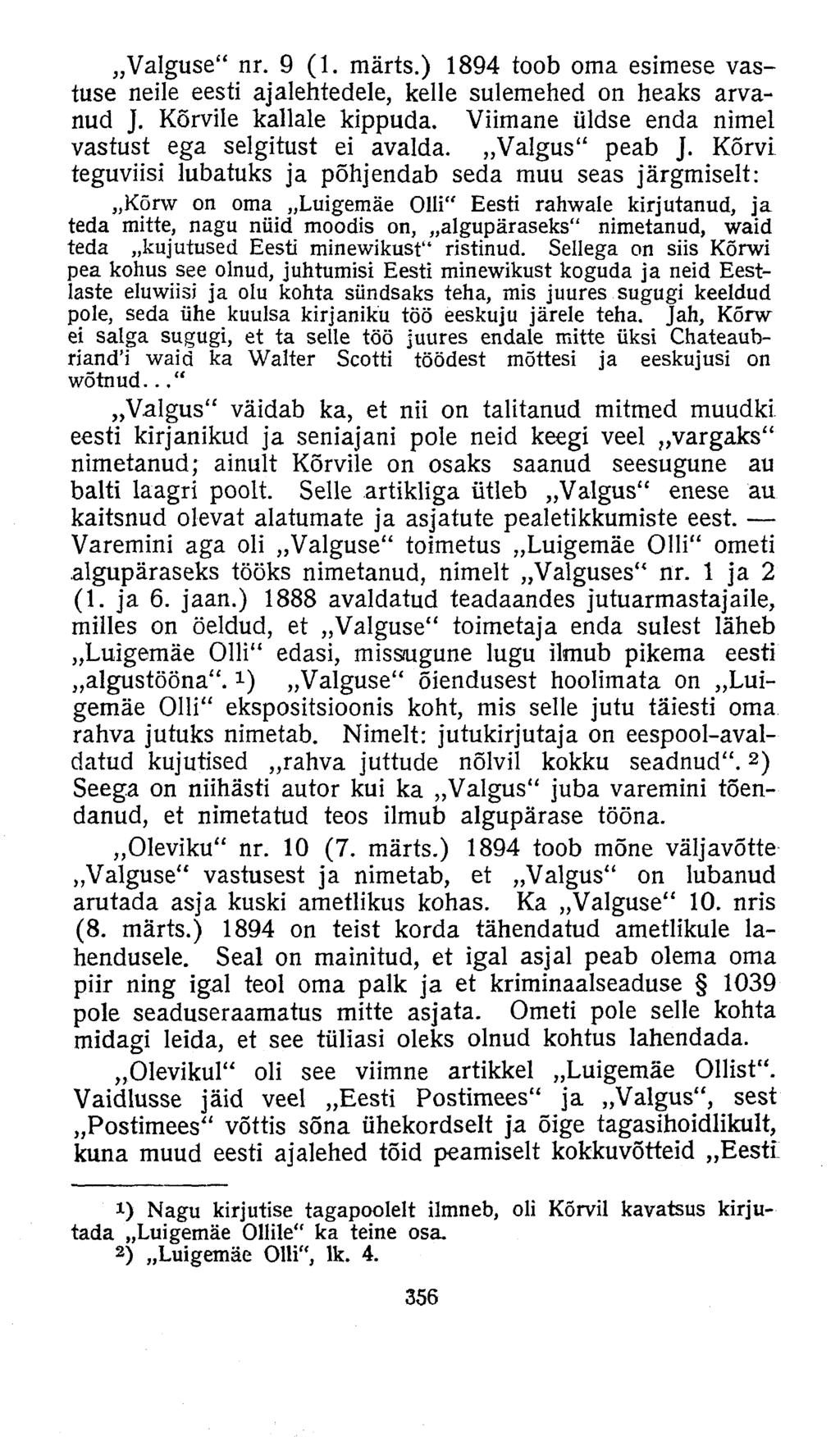 Valguse" nr. 9 (1. märts.) 1894 toob oma esimese vastuse neile eesti ajalehtedele, kelle sulemehed on heaks arvanud J. Kõrvile kallale kippuda.