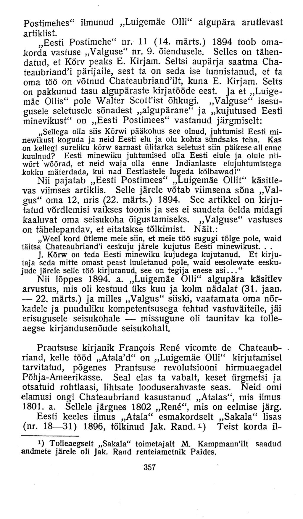 Postimehes" ilmunud Luigemäe Olli" algupära arutlevast artiklist. Eesti Postimehe" nr. 11 (14. märts.) 1894 toob omakorda vastuse Valguse" nr. 9. õiendusele. Selles on tähendatud, et Kõrv peaks E.