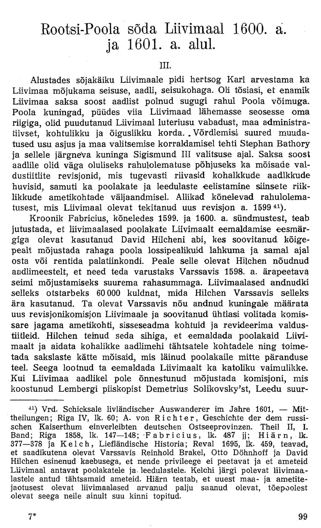 Rootsi-Poola sõda Liivimaal 1600. a. ja 1601. a. alul. IIL Alustades sõjakäiku Liivimaale pidi hertsog Karl arvestama ka Liivimaa mõjukama seisuse, aadli, seisukohaga.