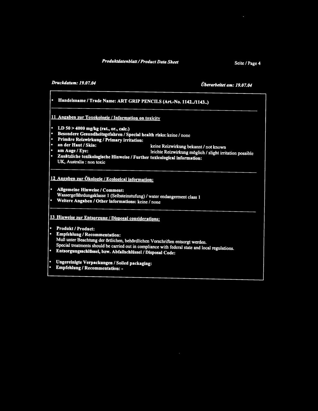 ) Besondere Gesundheitsgefahren I Special health risks: keine I none Primire Reizwirkung I Primary irritation: an der Haut I Skin: keine Reizwirkung bekannt I not known am Auge I Eye: leichte