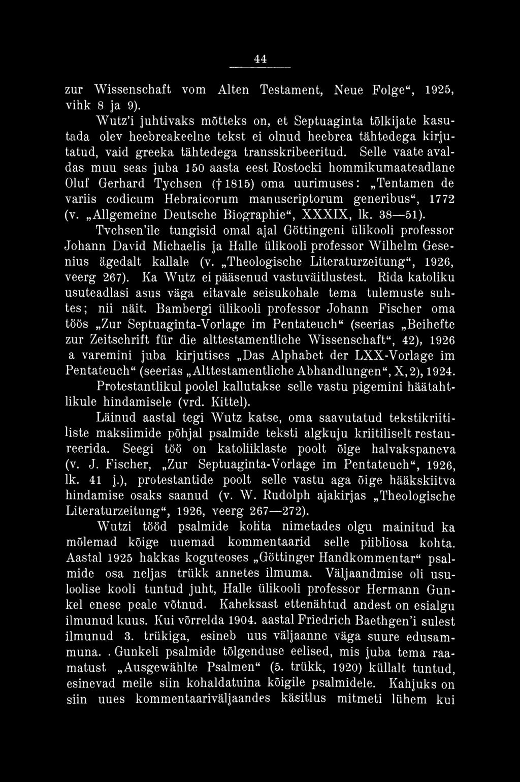 Theologische Literaturzeitung", 1926, veerg 267). Ka Wutz ei pääsenud vastuväitlustest. Rida katoliku usuteadlasi asus väga eitavale seisukohale tema tulemuste suhtes ; nii näit.