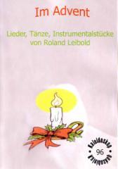Roland Leibold Im Advent 11 Lieder, Tänze und Instrumentalstücke Lieber guter Martin / Lieber Nikolaus / Sternrondo / Flöten-Kanon / Advent / Licht in dunkler Zeit / In stiller Nacht / Eine kleine