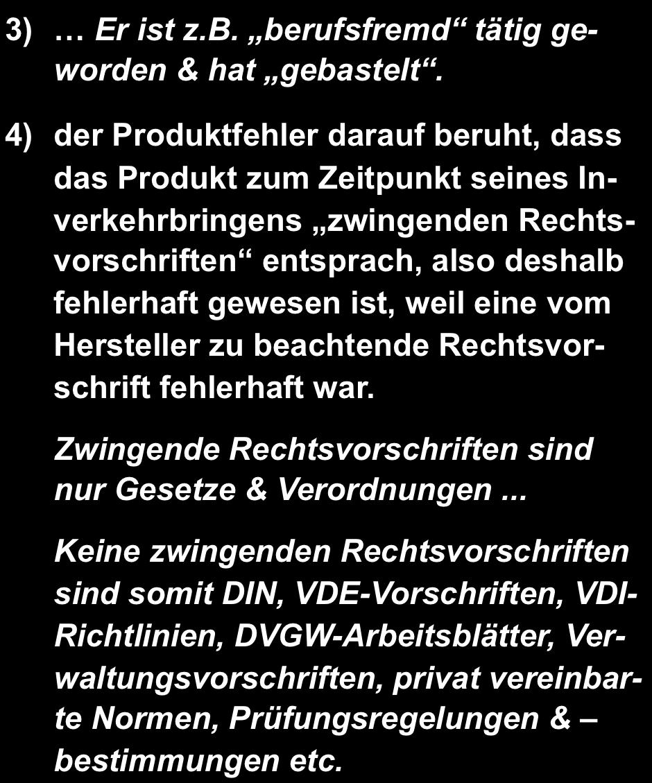 ) 2) den Umständen nach davon auszugehen ist, dass der Fehler des Produkts zum Zeitpunkt seines Inverkehrbringens noch nicht vorhanden war. D.h. Er ist später entstanden.