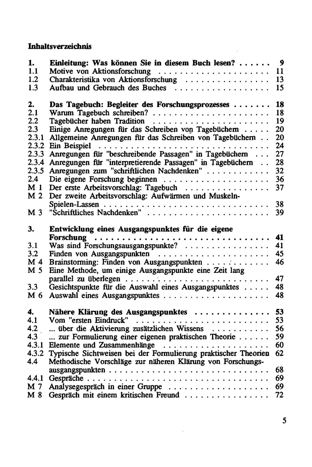 Inhaltsverzeichnis 1. Einleitung: Was können Sie in diesem Buch lesen? 9 1.1 Motive von Aktionsforschung 11 1.2 Charakteristika von Aktionsforschung 13 1.3 Aufbau und Gebrauch des Buches 15 2.