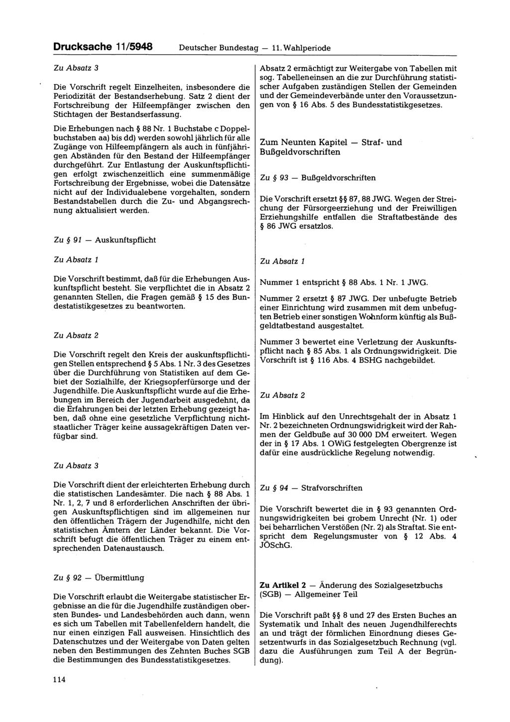Drucksache 11/5948 Deutscher Bundestag 11. Wahlperiode Zu Absatz 3 Die Vorschrift regelt Einzelheiten, insbesondere die Periodizität der Bestandserhebung.
