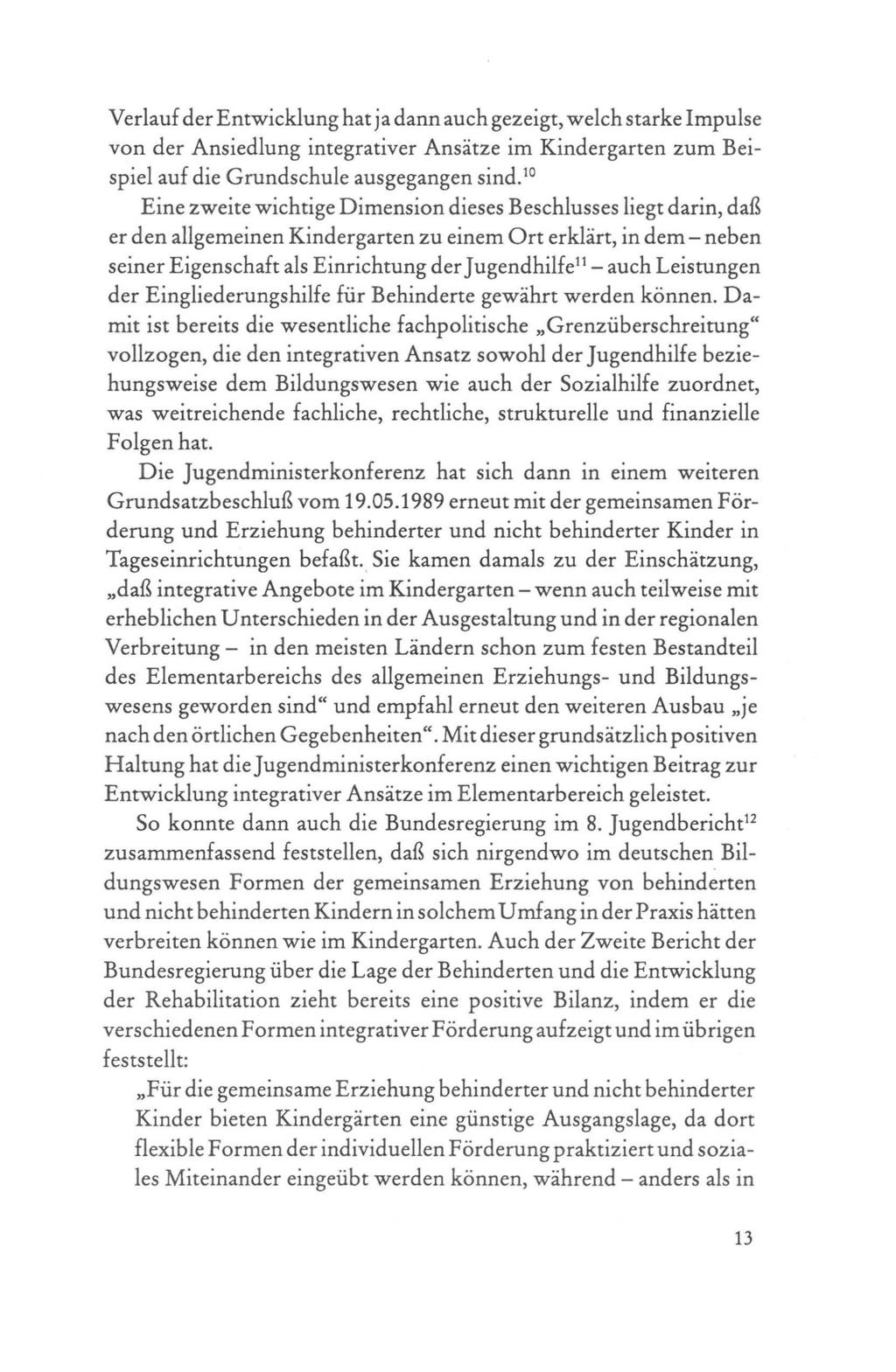 Verlauf der Entwicklung hat ja dann auch gezeigt, welch starke Impulse von der Ansiedlung integrativer Ansätze im Kindergarten zum Beispiel auf die Grundschule ausgegangen sind.