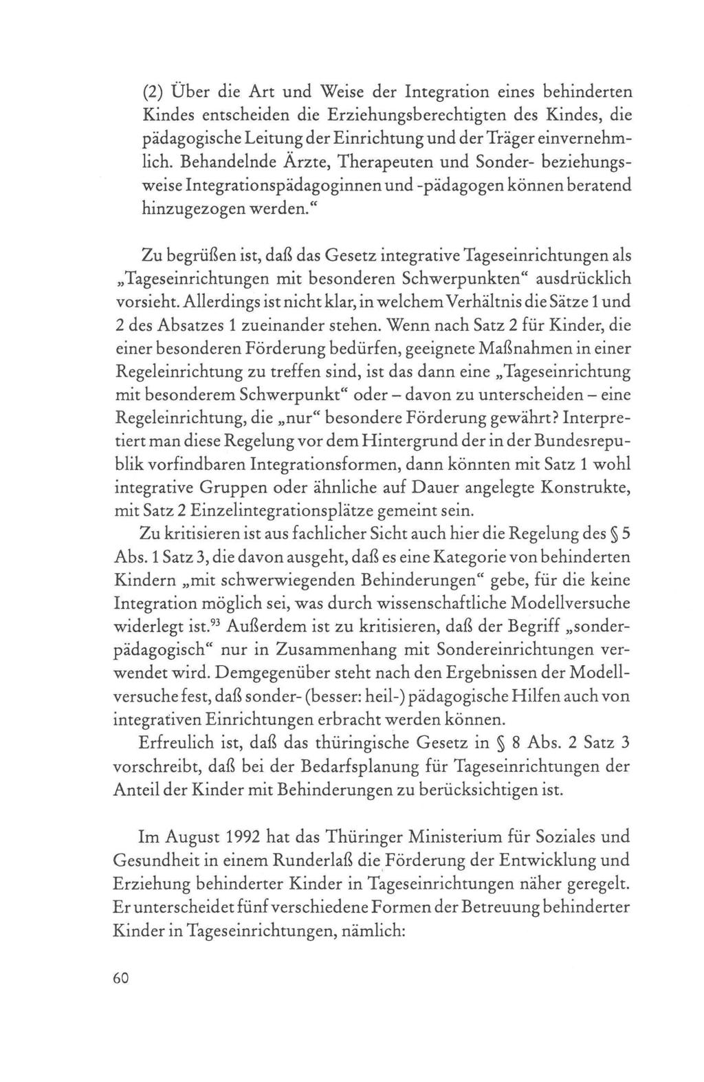 (2) Über die Art und Weise der Integration eines behinderten Kindes entscheiden die Erziehungsberechtigten des Kindes, die pädagogische Leitung der Einrichtung und der Träger einvernehmlich.