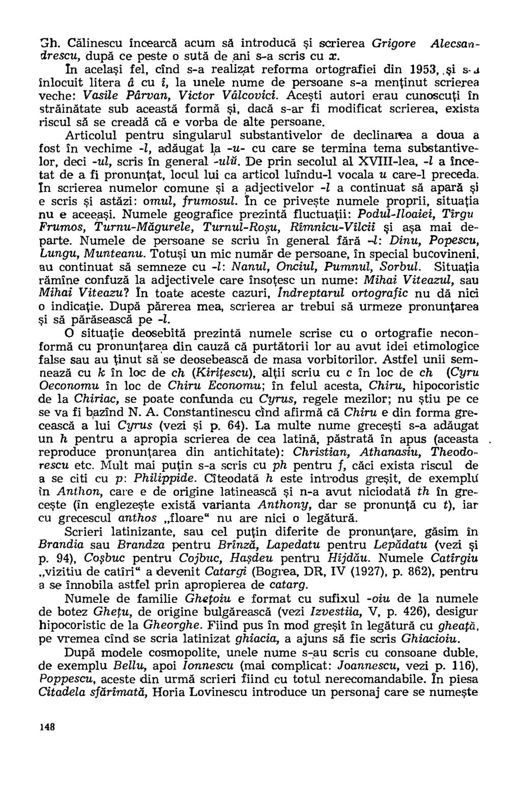 13 h. Calinescu incearca acum sa introducd si scrierea Grigore Alecsandrescu, dupd ce peste o suta de ani s-a scris cu x. In acelasi fel, cind s-a realizat reforma ortografiei din 1953_0.